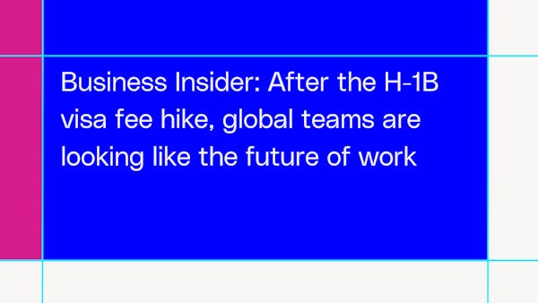 Business Insider: After the H-1B visa fee hike, global teams are looking like the future of work