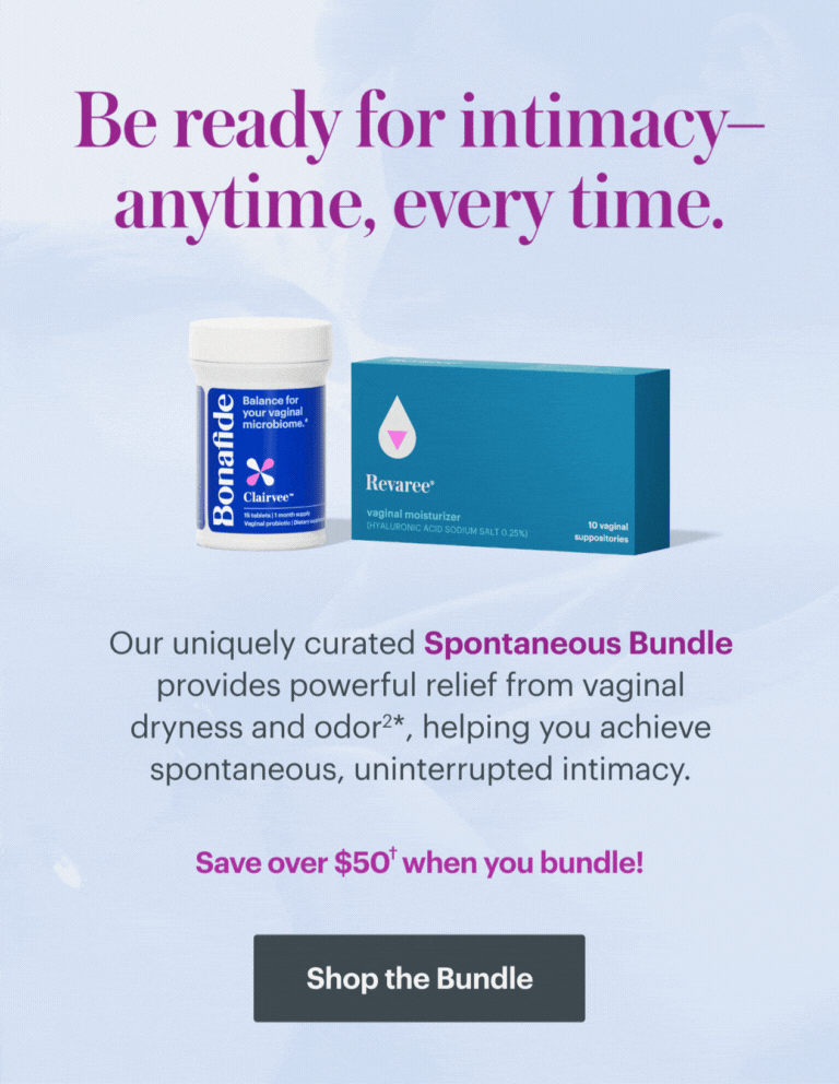 Be ready for intimacy--anytime, every time. Our uniquely curated Spontaneous Bundle provides powerful relief from vaginal dryness and odor, helping you achieve spontaneous, uninterrupted intimacy. Save up to 45% when you bundle! SHOP THE BUNDLE