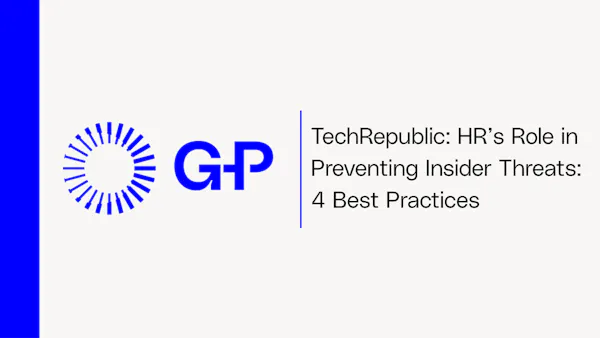 TechRepublic: HR’s Role in Preventing Insider Threats: 4 Best Practices